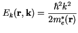 $\displaystyle E_k (\textbf{r}, \textbf{k}) = \frac{\hbar^2 k^2}{2 m_e^* (\textbf{r})}$