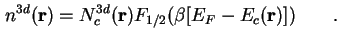 $\displaystyle n^{3d} (\textbf{r}) = N^{3d}_c (\textbf{r}) F_{1/2} ( \beta [E_F - E_c (\textbf{r}) ]) \qquad.$