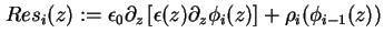 $\displaystyle Res_i (z):= \epsilon_0 \partial_z \left[ \epsilon ( z ) \partial_z \phi_i ( z ) \right] + \rho_i ( \phi_{i-1} ( z ) )$