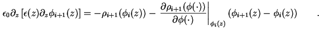 $\displaystyle \epsilon_0 \partial_z \left[ \epsilon ( z ) \partial_z \phi_{i+1}...
...hi( \cdot )} \right\vert _{\phi_{i}(z)} (\phi_{i+1}( z ) - \phi_i( z )) \qquad.$