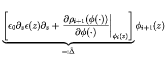 $\displaystyle \underbrace{\left[ \epsilon_0 \partial_z \epsilon ( z ) \partial_...
...\cdot )} \right\vert _{\phi_{i}(z)}\right]}_{=: \tilde \Delta} \phi_{i+1} ( z )$
