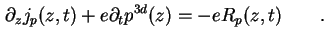 $\displaystyle \partial_z j_p ( z, t ) + e \partial_t p^{3d} ( z ) = - e R_p(z,t) \qquad.$