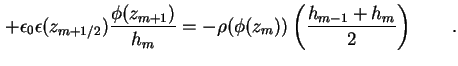 $\displaystyle + \epsilon_0 \epsilon (z_{m+1/2}) \frac{\phi(z_{m+1})}{h_{m}}
=
- \rho ( \phi (z_m) ) \left( \frac{{h_{m-1}} + {h_{m}}}{2} \right) \qquad.$
