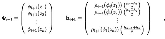 $\displaystyle \mathbf{\Phi}_{i+1} = \left( \begin{array}{c} \phi_{i+1} (z_1) \\...
...z_n) ) \left( \frac{{h_{n-1}} + {h_{n}}}{2} \right) \end{array} \right) \qquad,$