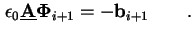 $\displaystyle \epsilon_0 \underline{\mathbf{A}} \mathbf{\Phi}_{i+1} = -\mathbf{b}_{i+1} \qquad.$