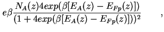 $\displaystyle e \beta \frac{N_A (z) 4 exp(\beta[E_A(z) - E_{Fp}(z)])}{(1 + 4 exp(\beta[E_A(z) - E_{Fp}(z)]))^2} \qquad,$