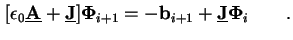 $\displaystyle [\epsilon_0 \underline{\mathbf{A}} + \underline{\mathbf{J}}] \mat...
...}_{i+1} = - \mathbf{b}_{i+1} + \underline{\mathbf{J}} \mathbf{\Phi}_{i} \qquad.$