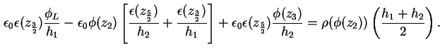 $\displaystyle \epsilon_0 \epsilon (z_{\frac{3}{2}}) \frac{\phi_{L}}{h_{1}} - \e...
...{3})}{h_{2}}
= \rho ( \phi (z_2) ) \left( \frac{{h_{1}} + {h_{2}}}{2} \right) .$