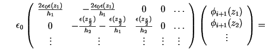 \begin{displaymath}\epsilon_0 \left( \begin{array}{ccccc}
\frac{2 \epsilon_0 \ep...
..._{i+1}(z_1) \\
\phi_{i+1}(z_2) \\
\vdots
\end{array}\right)
=\end{displaymath}