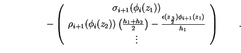 \begin{displaymath}- \left(
\begin{array}{c}
\sigma_{i+1} ( \phi_{i} ( z_1 ) ) \...
...}) \phi_{i+1}(z_1)}{h_{1}}\\
\vdots
\end{array}\right) \qquad.\end{displaymath}