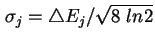 $ \sigma_j = \triangle E_j / \sqrt{8 \ ln2} $