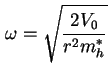 $\displaystyle \omega = \sqrt{\frac{2 V_0}{r^2m_h^*} }$