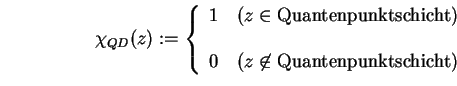 \begin{displaymath}\chi_{QD} ( z ) := \left\{
\begin{array}{c}
1 \quad (z \in \t...
...\quad (z \not\in \text{Quantenpunktschicht})
\end{array}\right.\end{displaymath}