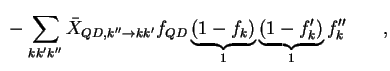 $\displaystyle {} - \sum_{k k' k''} \bar X_{QD, k'' \to k k'} f_{QD} \underbrace{( 1 - f_k )}_1 \underbrace{( 1 - f_k' )}_1 f_k'' \qquad,$
