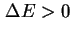 $ \Delta E > 0$