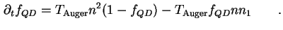 $\displaystyle \partial_t f_{QD} = T_{\text{Auger}} n^2 ( 1 - f_{QD} ) - T_{\text{Auger}} f_{QD} n n_1 \qquad.$