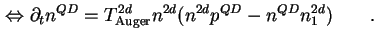 $\displaystyle \Leftrightarrow \partial_t n^{QD} = T_{\text{Auger}}^{2d} n^{2d} ( n^{2d} p^{QD} - n^{QD} n_1^{2d} ) \qquad.$