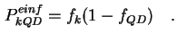 $\displaystyle P^{einf}_{k QD} = f_k (1-f_{QD}) \quad.$