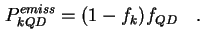 $\displaystyle P^{emiss}_{k QD} = (1-f_k) f_{QD} \quad.$