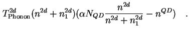 $\displaystyle T_{\text{Phonon}}^{2d} ( n^{2d} + n_1^{2d} ) ( \alpha N_{QD} \frac{n^{2d}}{n^{2d} + n_1^{2d}} - n^{QD} )\quad.$