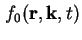 $ f_{0} ( \textbf{r}, \textbf{k}, t )$