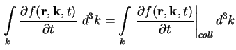 $\displaystyle \int\limits_k \frac{\partial f ( \textbf{r}, \textbf{k}, t )}{\pa...
...\partial f ( \textbf{r}, \textbf{k}, t
)}{\partial t} \right\vert _{coll} d^3 k$