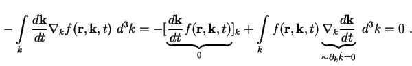 $\displaystyle -\int\limits_k \frac{d \textbf{k}}{d t} \nabla_k f( \textbf{r} , ...
...nabla_k \frac{d \textbf{k}}{d t}}_{\sim \partial_k \dot{k} = 0} \ d^3 k = 0 \ .$