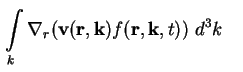 $\displaystyle \int\limits_k \nabla_r ( \textbf{v}(\textbf{r}
, \textbf{k} ) f ( \textbf{r}, \textbf{k}, t )) \ d^3 k \quad$