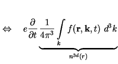 $\displaystyle \Leftrightarrow \quad e \frac{\partial}{\partial t} \underbrace{\...
...4 \pi^3} \int\limits_k
f ( \textbf{r}, \textbf{k}, t ) \ d^3 k}_{n^{3d} ( r ) }$