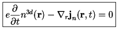 $\displaystyle \boxed{ e \frac{\partial}{\partial t} n^{3d} ( \textbf{r} ) - \nabla_r \textbf{j}_n ( \textbf{r}, t ) = 0 }$