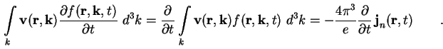 $\displaystyle \int\limits_k \textbf{v} ( \textbf{r} , \textbf{k} ) \frac{\parti...
...pi^3}{e} \frac{\partial}{\partial t} \, \textbf{j}_n ( \textbf{r}, t ) \qquad .$