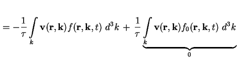 $\displaystyle = -\frac{1}{\tau}\int\limits_k \textbf{v} ( \textbf{r} , \textbf{...
...v} ( \textbf{r} , \textbf{k} ) f_{0} ( \textbf{r}, \textbf{k}, t )
\ d^3 k}_{0}$