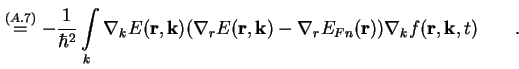% latex2html id marker 6228
$\displaystyle \overset{(\ref{FermiAbleitK})}{=} - \...
... ( \textbf{r} )) \nabla_k f ( \textbf{r}, \textbf{k}, t ) \qquad . \qquad \quad$