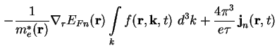 $\displaystyle - \frac{1}{m^*_e ( \textbf{r} )} \nabla_r E_{Fn} ( \textbf{r} ) \...
...xtbf{k}, t ) \ d^3 k
+ \frac{4 \pi^3}{e \tau} \, \textbf{j}_n ( \textbf{r}, t )$