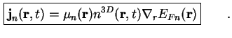 $\displaystyle \boxed{ \textbf{j}_n ( \textbf{r}, t ) = \mu_n (\textbf{r}) n^{3D} ( \textbf{r} , t ) \nabla_r E_{Fn} ( \textbf{r} ) }\qquad.$
