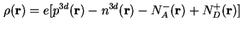 $\displaystyle \rho(\textbf{r}) = e [ p^{3d}(\textbf{r}) - n^{3d}(\textbf{r}) - N_A^-(\textbf{r}) + N_D^+(\textbf{r}) ]$